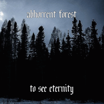 Abhorrent Forest : To See Eternity
